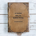 "In The End, We All Become Stories" Margaret Atwood Leather Journal